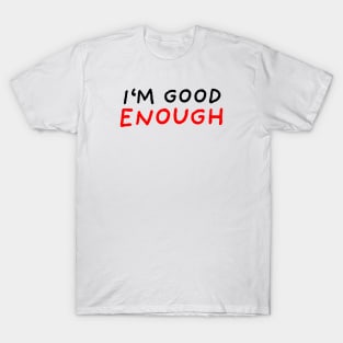 I'm Good Enough T-Shirt